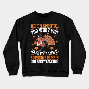 Be Thankful For What You Have Your Life Is Someone Else s Fairy Tale Crewneck Sweatshirt